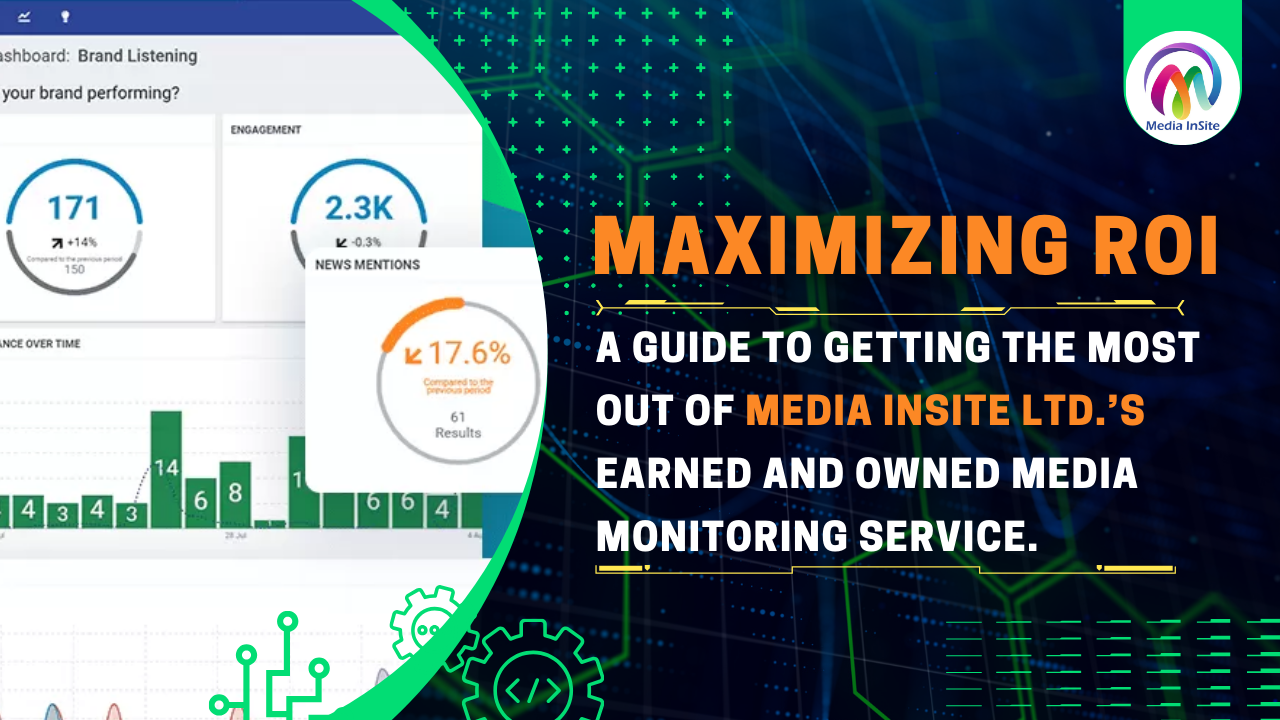Maximizing ROI: A Guide to Getting the Most Out of Media InSite Ltd.’s Earned and Owned Media Monitoring Service.
